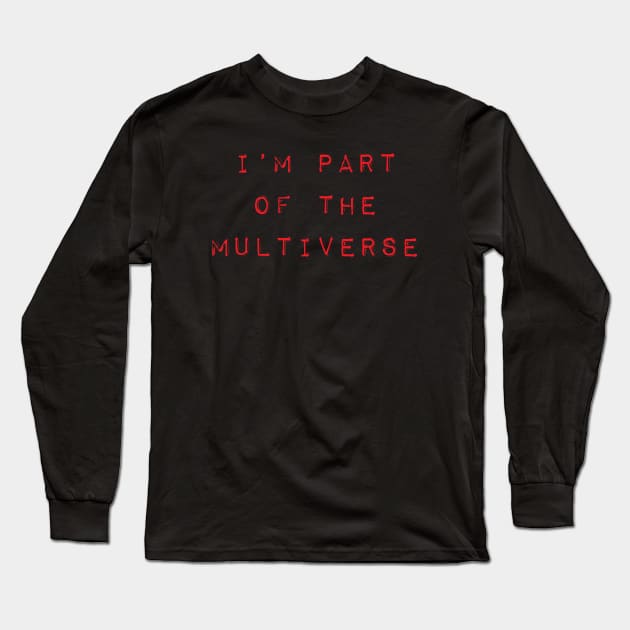 I'm Part of The Multiverse Long Sleeve T-Shirt by lorocoart